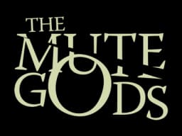 The Mute Gods